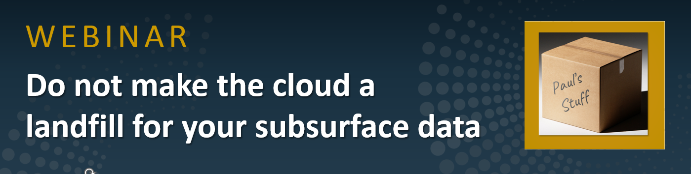 Do not make the cloud a landfill for your subsurface data