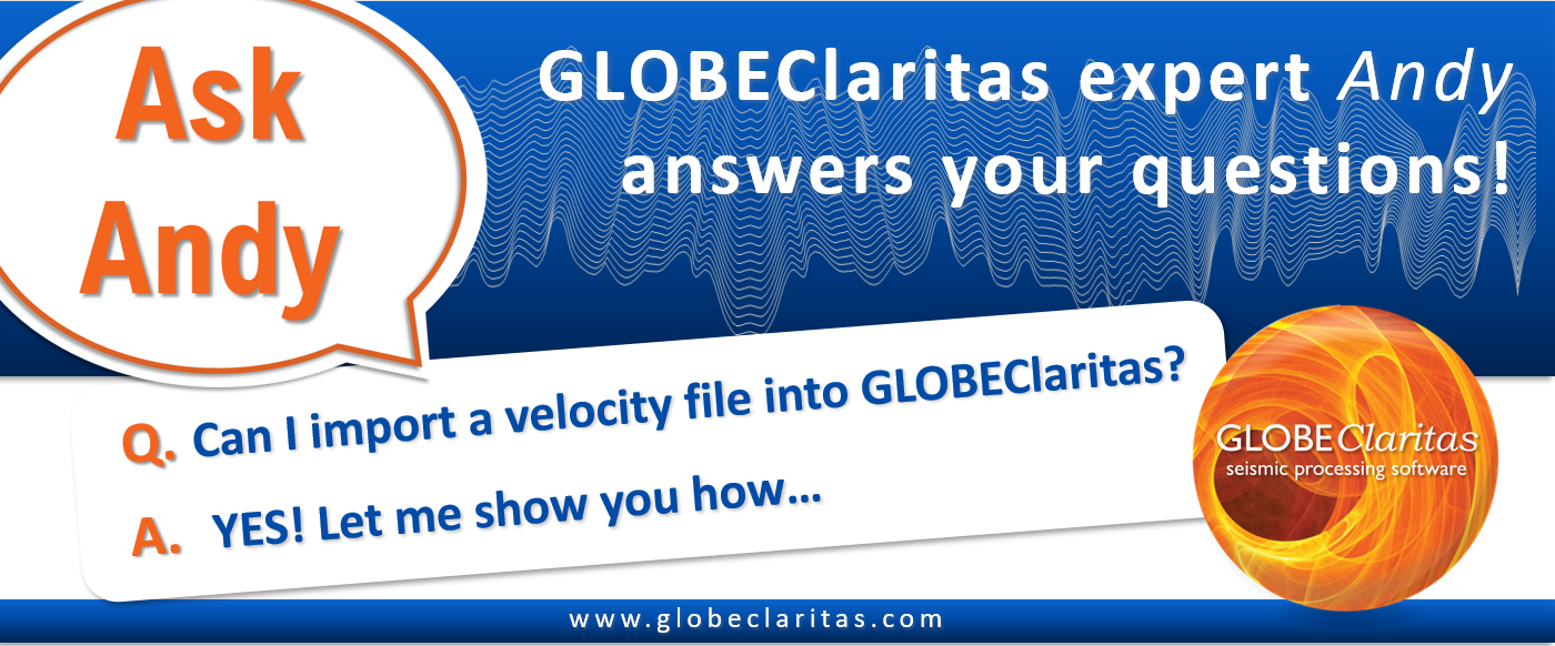 Ask Andy - importing velocity files to GLOBEClaritas